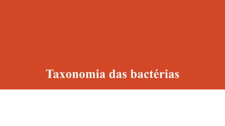 Taxonomia das bactérias
 