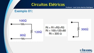Exemplo 01:
Professor: José Carlos Martins Rodrigues
Circuitos Elétricos
 