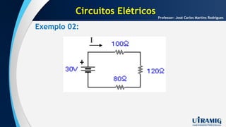 Exemplo 02:
Professor: José Carlos Martins Rodrigues
Circuitos Elétricos
 
