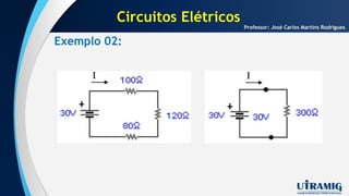 Exemplo 02:
Professor: José Carlos Martins Rodrigues
Circuitos Elétricos
 