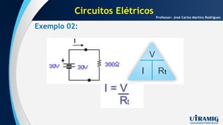 Exemplo 02:
Professor: José Carlos Martins Rodrigues
Circuitos Elétricos
 