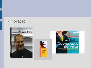  Inovação 
 