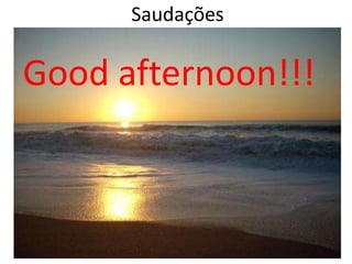 Saudações Good afternoon!!!