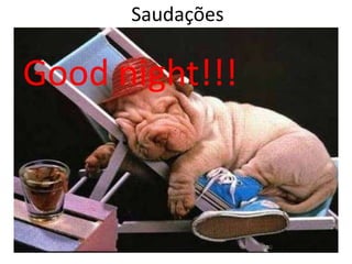 Saudações Good night!!!