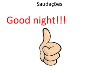Saudações Good night!!!
