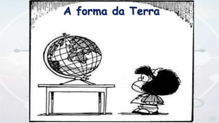 A forma da Terra
 