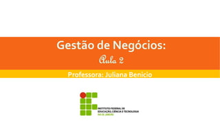 Professora: Juliana Benicio
 
