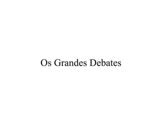 Os Grandes Debates
 