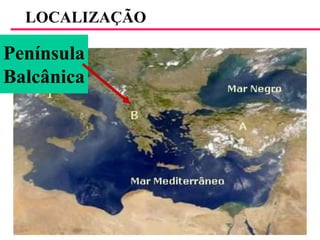 LOCALIZAÇÃOPenínsulaBalcânica