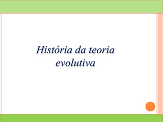 História da teoria
evolutiva
 