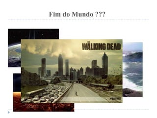 Fim do Mundo ???
 