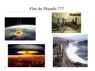Fim do Mundo ???
 