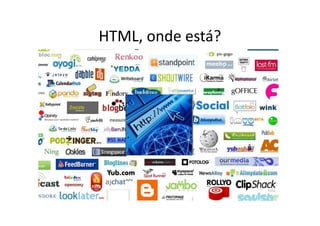 HTML, onde está?
 