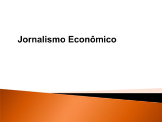 Jornalismo Econômico
 