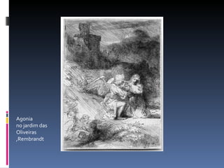 Agonia no jardim das Oliveiras ,Rembrandt 