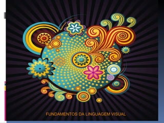 FUNDAMENTOS DA LINGUAGEM VISUAL 