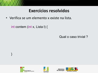 Operações: tamanho
A simulação da avaliação desta função recursiva
é mostrada a seguir:

Tamanho [3,5,7,8]

 