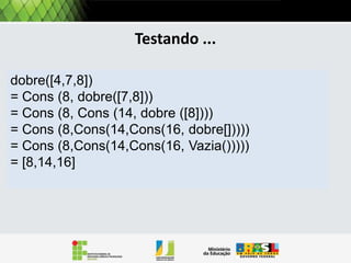 Operações: Busca
Buscar um elemento x em L.
Busca(L, x)
Se L = VAZIA() então
retorna NULL;
senao

Como sempre, preciso tratar os
casos quando a lista é vazia e
quando não é:
Se L é vazia, então sabemos que X não
está em L. É o caso trivial.

 