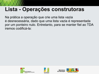 Entendi o TAD da lista, mas está muito
abstrato. Como escrevo isso em uma
linguagem de programação.

Ponto crucial: como as linguagens suportam
tipos de dados recursivos. Alguém?

 