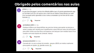 Obrigado pelos comentários nas aulas
 