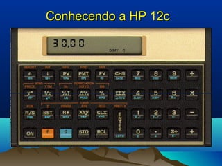 Conhecendo a HP 12c

 