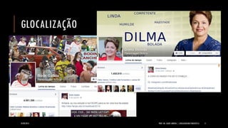 GLOCALIZAÇÃO 
24/09/2014 PROF. MS. AGNES ARRUDA | LINGUAGEM MULTIMIDIÁTICA 11 
 