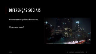 DIFERENÇAS SOCIAIS 
Há um certo equilíbrio financeiro... 
Mas a que custo? 
24/09/2014 PROF. MS. AGNES ARRUDA | LINGUAGEM MULTIMIDIÁTICA 18 
 