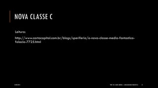 NOVA CLASSE C 
Leitura: 
http://www.cartacapital.com.br/blogs/speriferia/a-nova-classe-media-fantastica- falacia-7725.html 
24/09/2014 PROF. MS. AGNES ARRUDA | LINGUAGEM MULTIMIDIÁTICA 21 
