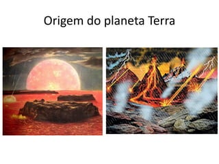 Origem do planeta Terra 
 