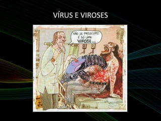 VÍRUS E VIROSES
 