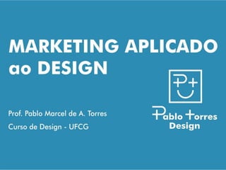 Variáveis Mercadológicas
e Marketing Mix
Prof. Pablo Marcel de Arruda Torres
 