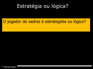 O jogador de xadrez é estrategista ou lógico? Estratégia   ou lógica? 