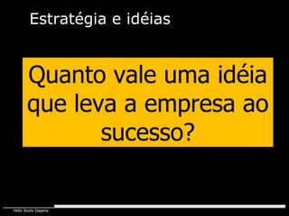 Quanto vale uma idéia que leva a empresa ao sucesso? Estratégia e idéias 