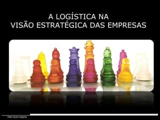 A LOGÍSTICA NA  VISÃO ESTRATÉGICA DAS EMPRESAS  