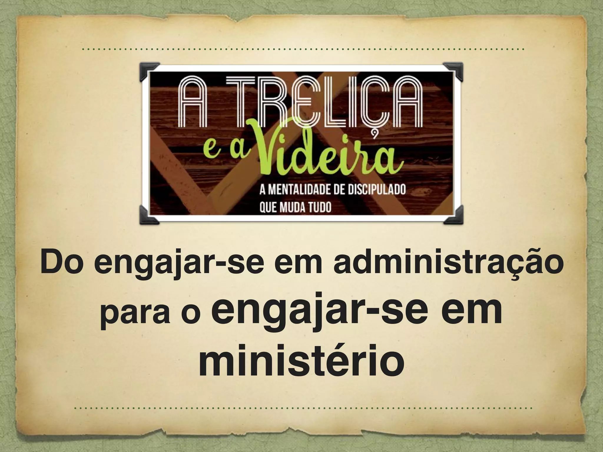 Do engajar-se em administração
para o engajar-se em
ministério