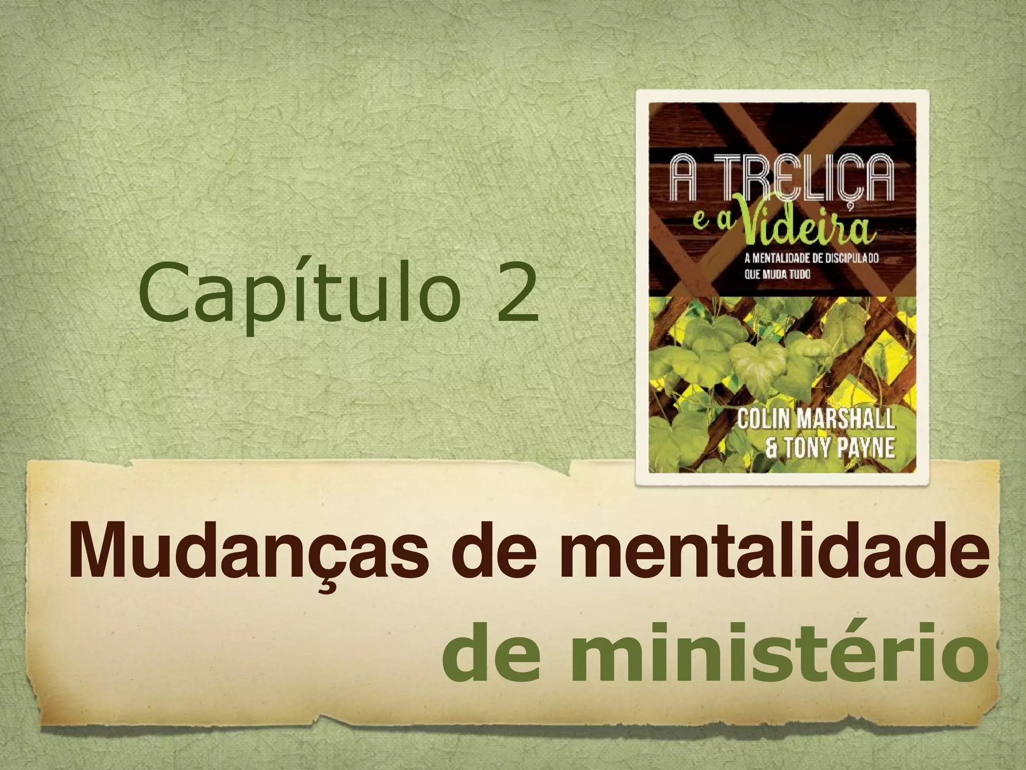 Capítulo 2
Mudanças de mentalidade
de ministério