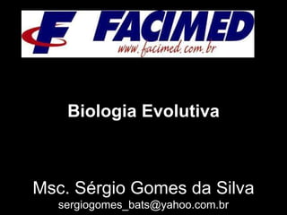 Msc. Sérgio Gomes da Silva [email_address] Biologia Evolutiva http://esportes.r7.com/blogs/cosme-rimoli/files/2010/04/hamlet.jpg 