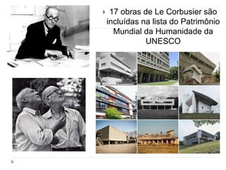  17 obras de Le Corbusier são
incluídas na lista do Patrimônio
Mundial da Humanidade da
UNESCO
 