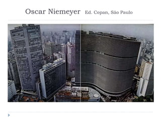 Oscar Niemeyer Ed. Copan, São Paulo
 