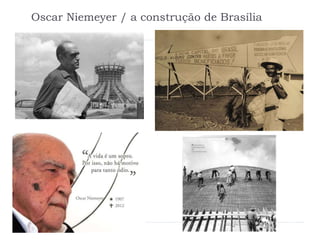Oscar Niemeyer / a construção de Brasília
 