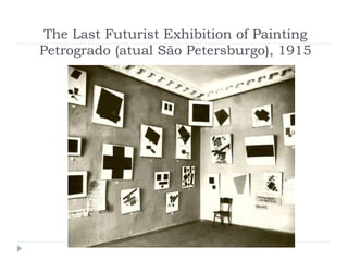 The Last Futurist Exhibition of Painting
Petrogrado (atual São Petersburgo), 1915
 