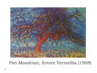 Piet Mondrian, Árvore Vermelha (1908)
 