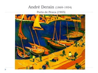 André Derain (1869-1954)
Porto de Pesca (1905)
 