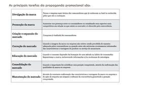 As principais tarefas da propaganda promocional são:
 