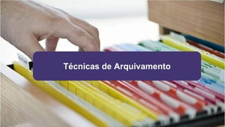 Técnicas de Arquivamento
 