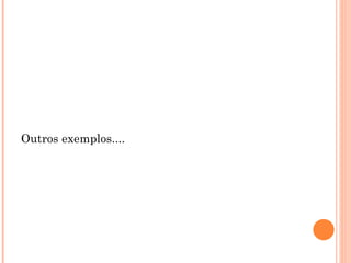 Outros exemplos.... 