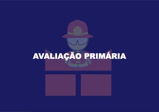 AVALIAÇÃO PRIMÁRIA
 