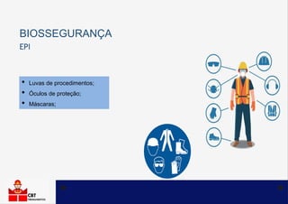 BIOSSEGURANÇA
• Luvas de procedimentos;
• Óculos de proteção;
• Máscaras;
EPI
 