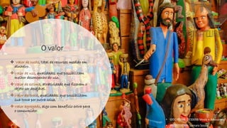 O valor
❖ Valor de custo, total de recursos medido em
dinheiro.
❖ Valor de uso, qualidades que possibilitam
melhor desempenho do uso.
❖ Valor de estima, atratividade que fizeram o
objeto ser desejável.
❖ Valor da troca, qualidades que possibilitam
sua troca por outra coisa.
❖ Valor agregado, algo com benefício extra para
o consumidor.
• DISCIPLINA: DES0098 Moda e Artesanato
• PROFESSORA: Samara Sousa
 