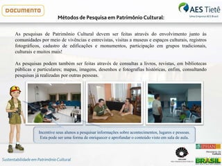 Métodos de Pesquisa em Patrimônio Cultural:
As pesquisas de Patrimônio Cultural devem ser feitas através do envolvimento j...